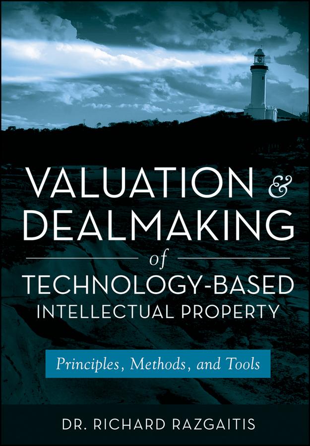 Valuation and Dealmaking of Technology-Based Intellectual Property by Richard Razgaitis