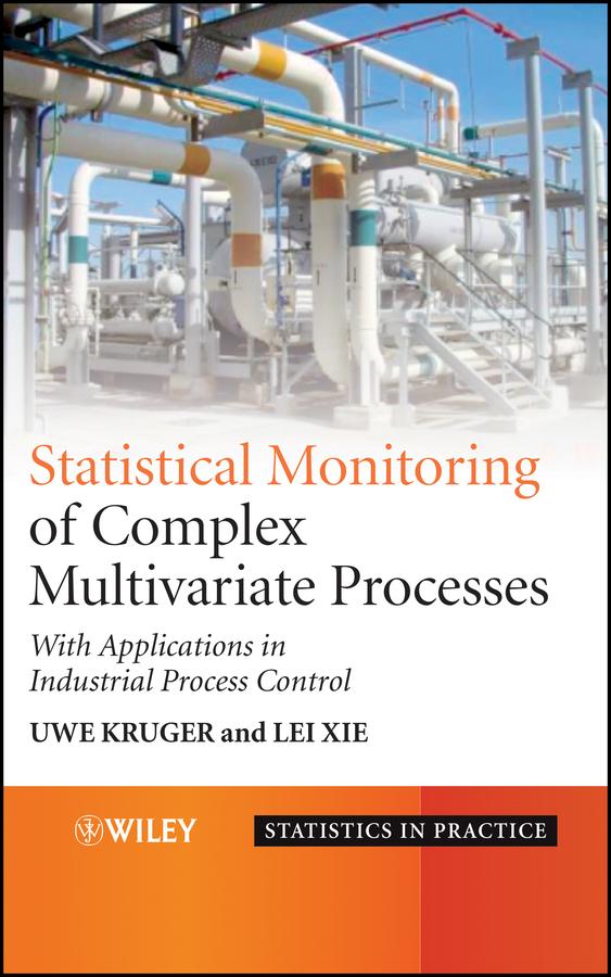 Statistical Monitoring of Complex Multivariate Processes by Lei Xie, Uwe Kruger