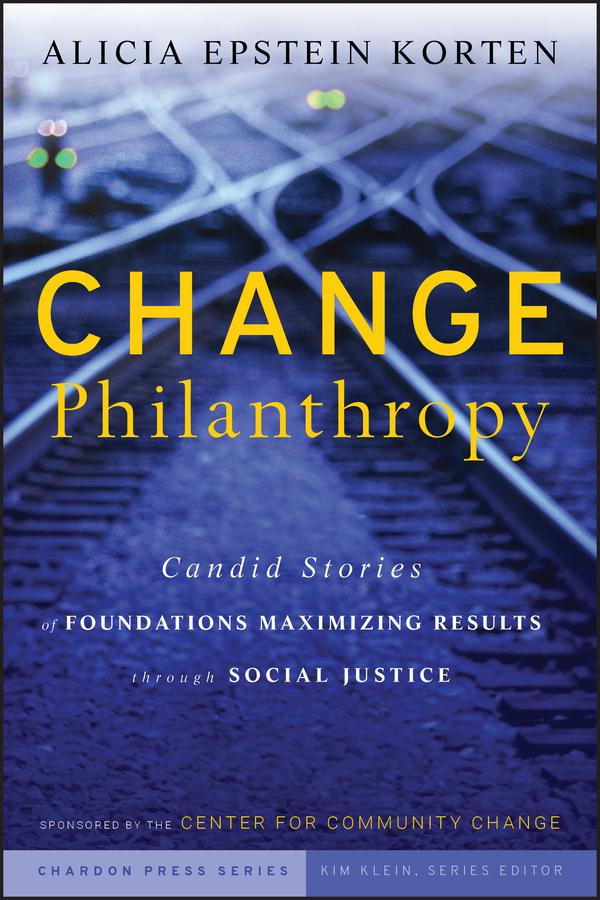 Change Philanthropy by Alicia Epstein Korten, Kim Klein