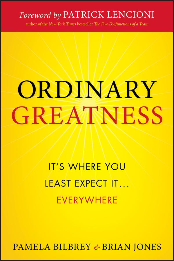 Ordinary Greatness by Brian Jones, Pamela Bilbrey, Patrick M. Lencioni