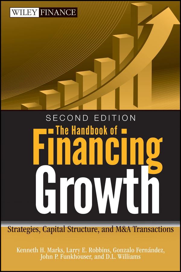 The Handbook of Financing Growth by D. L. Williams, Gonzalo Fernandez, John P. Funkhouser, Kenneth H. Marks, Larry E. Robbins
