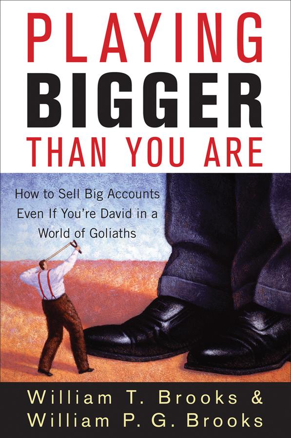 Playing Bigger Than You Are by William P. G. Brooks, William T. Brooks