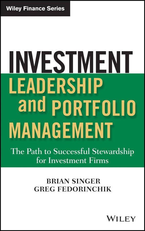 Investment Leadership and Portfolio Management by Brian D. Singer, Greg Fedorinchik