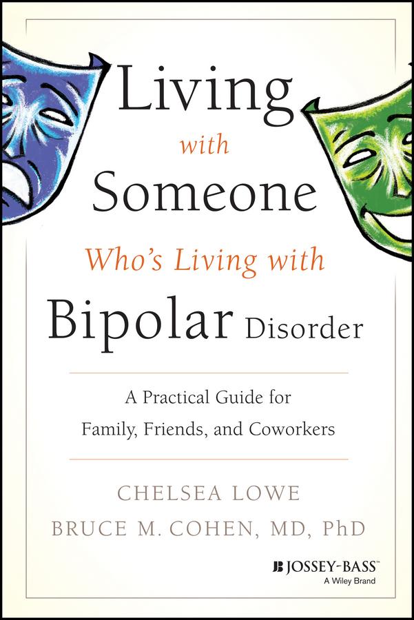Living With Someone Who's Living With Bipolar Disorder by Bruce M. Cohen, Chelsea Lowe