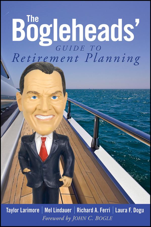 The Bogleheads' Guide to Retirement Planning by John C. Bogle, Laura F. Dogu, Mel Lindauer, Richard A. Ferri, Taylor Larimore