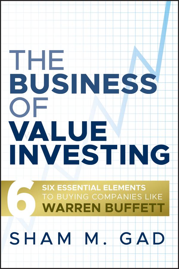 The Business of Value Investing by Sham M. Gad