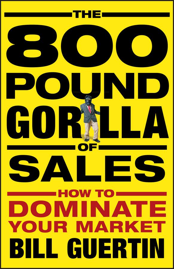 The 800-Pound Gorilla of Sales by Bill Guertin