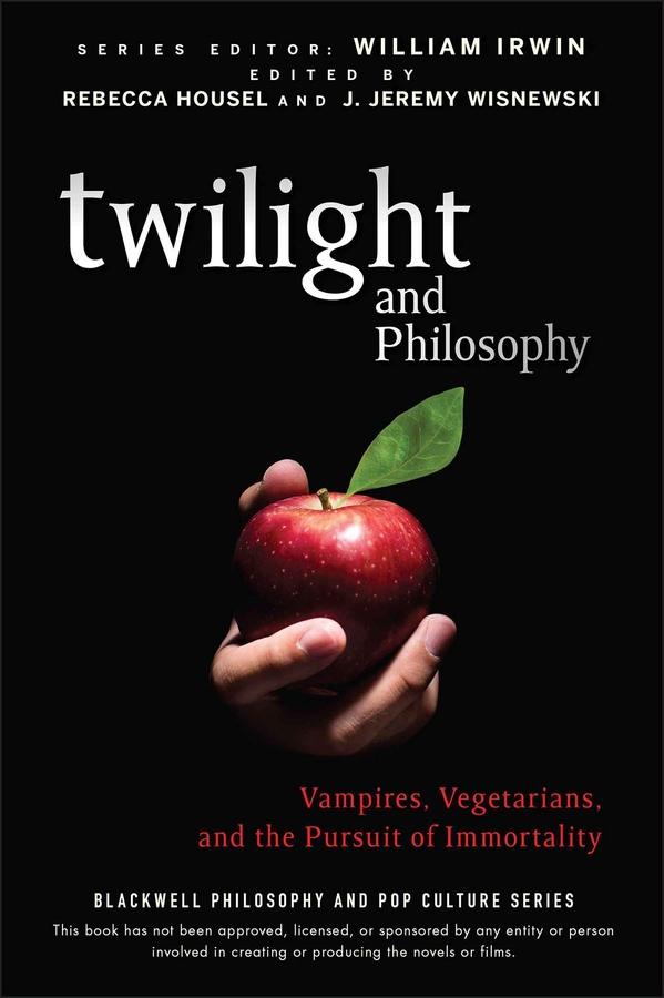 Twilight and Philosophy by J. Jeremy Wisnewski, Rebecca Housel, William Irwin