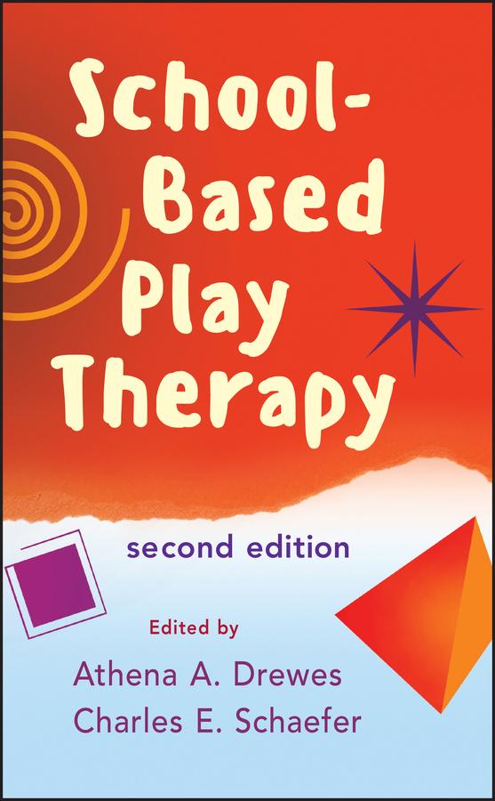 School-Based Play Therapy by Athena A. Drewes, Charles E. Schaefer