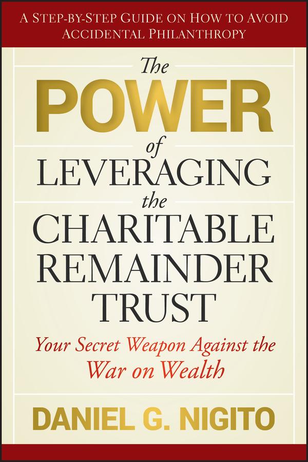 The Power of Leveraging the Charitable Remainder Trust by Daniel Nigito