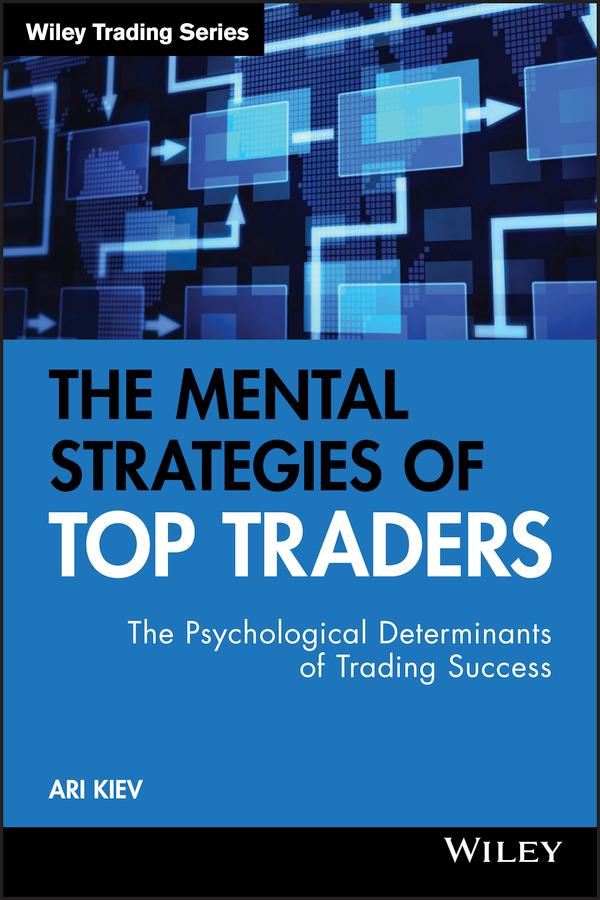 The Mental Strategies of Top Traders by Ari Kiev