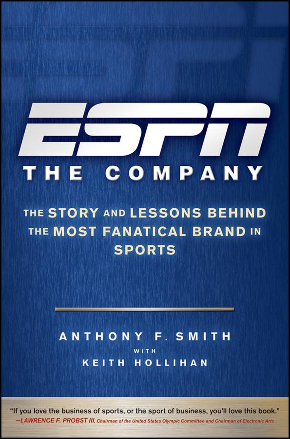 ESPN The Company by Anthony F. Smith, Keith Hollihan