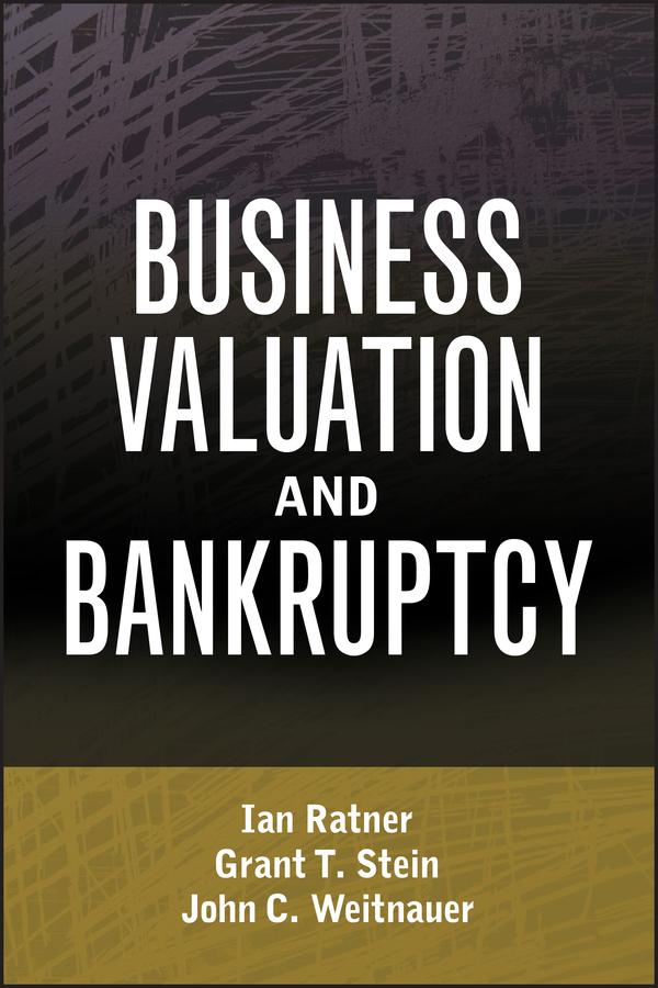 Business Valuation and Bankruptcy by Grant T. Stein, Ian Ratner, John C. Weitnauer