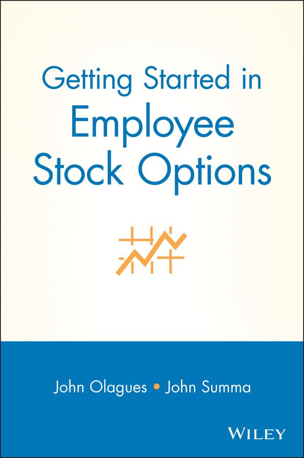 Getting Started In Employee Stock Options by John F. Summa, John Olagues