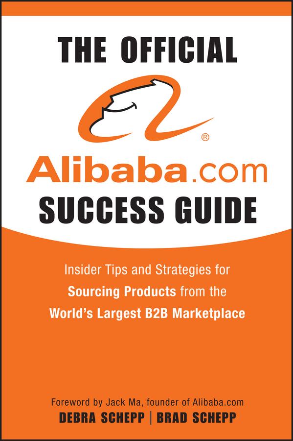 The Official Alibaba.com Success Guide by Brad Schepp, Debra Schepp