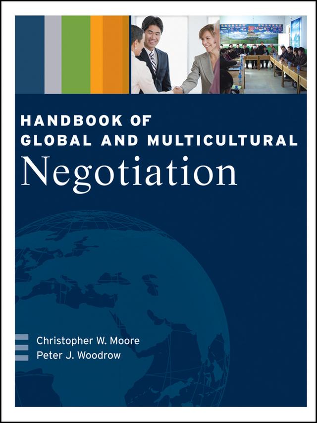 Handbook of Global and Multicultural Negotiation by Christopher W. Moore, Peter J. Woodrow