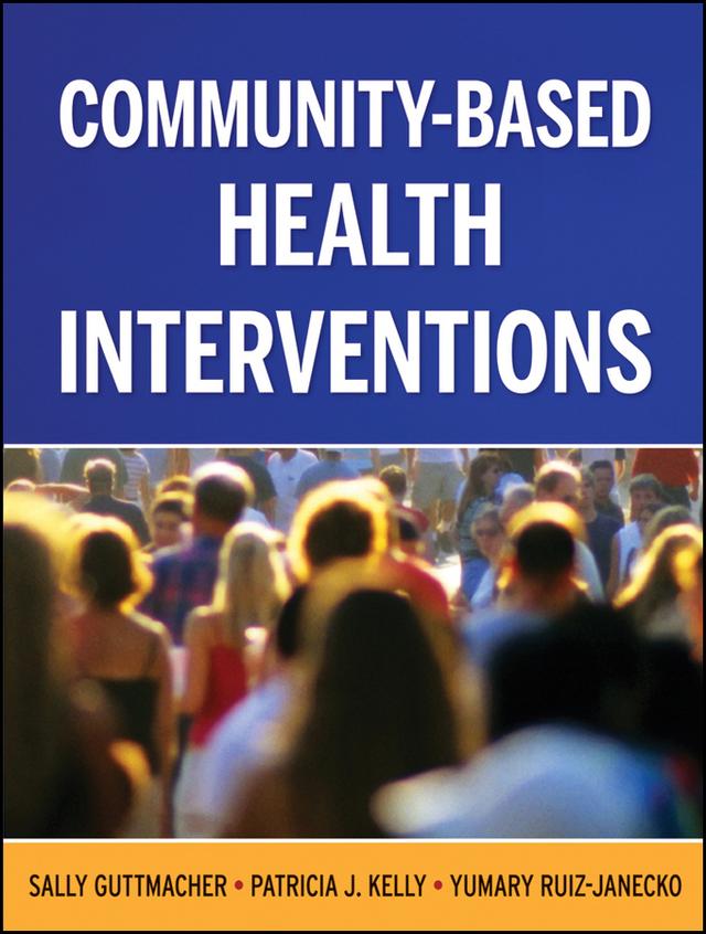 Community-Based Health Interventions by Patricia Kelly Vana, Sally Guttmacher, Yumary Ruiz-Janecko