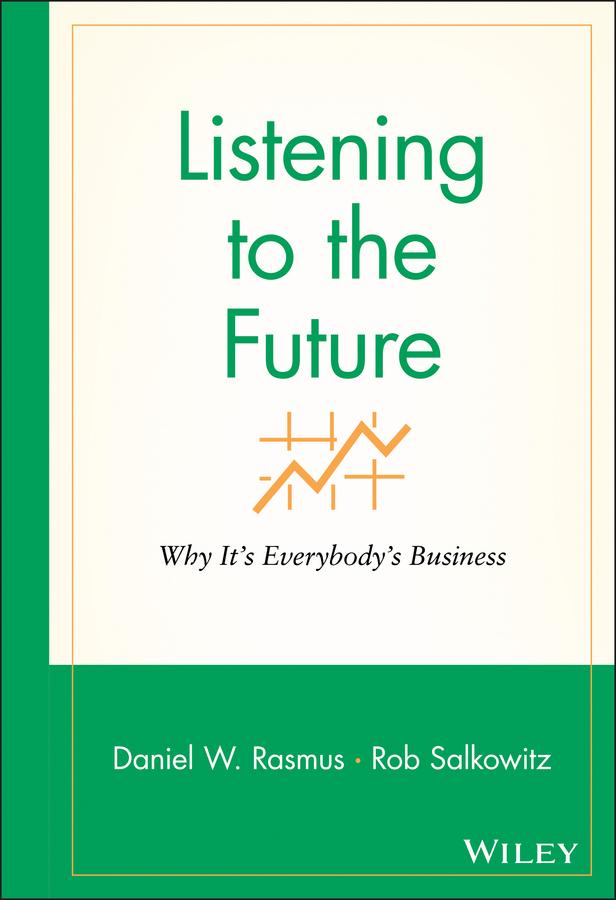 Listening to the Future by Daniel W. Rasmus, Rob Salkowitz