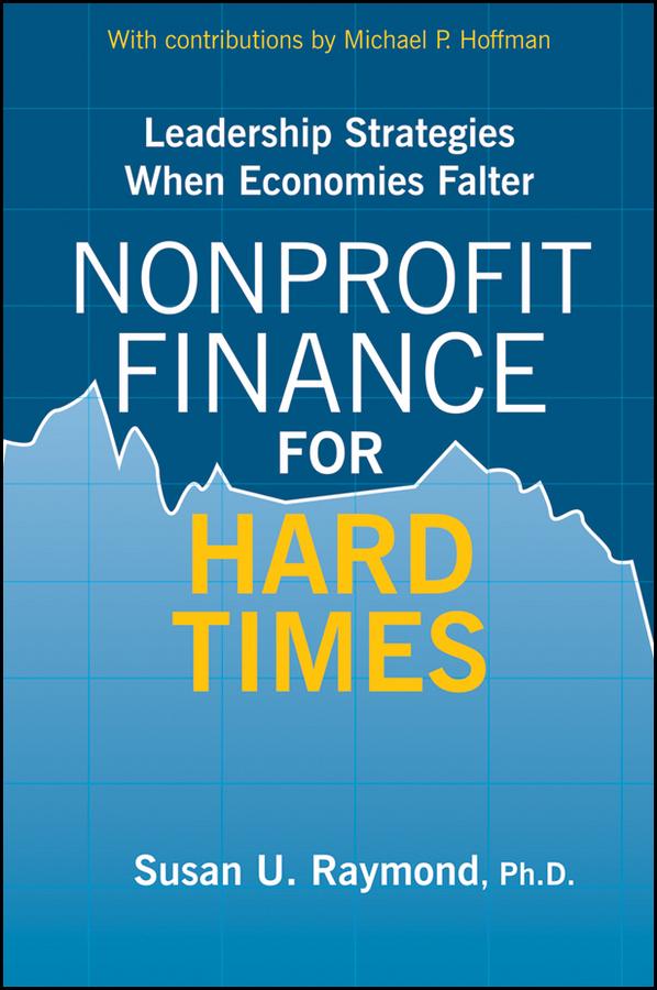 Nonprofit Finance for Hard Times by Michael P. Hoffman, Susan U. Raymond