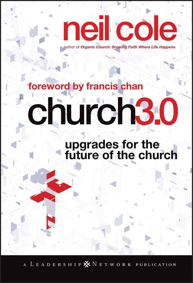 Church 3.0 by Francis Chan, Neil Cole
