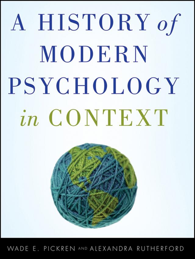 A History of Modern Psychology in Context by Alexandra Rutherford, Wade Pickren