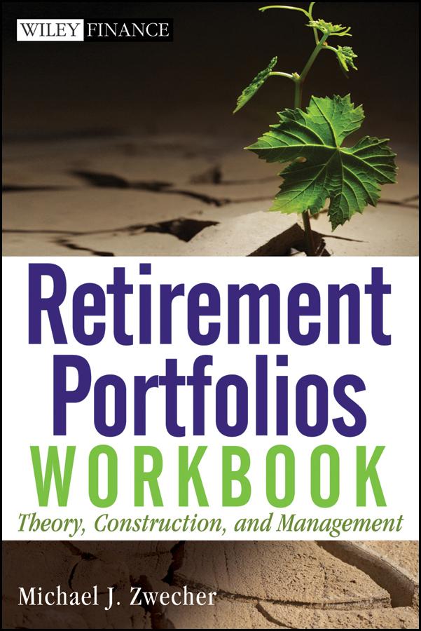 Retirement Portfolios Workbook by Michael J. Zwecher