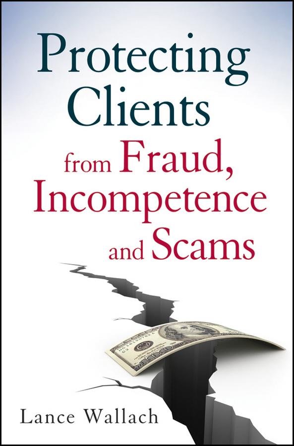 Protecting Clients from Fraud, Incompetence and Scams by Lance Wallach