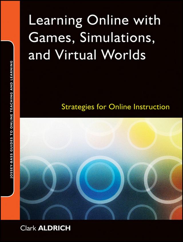 Learning Online with Games, Simulations, and Virtual Worlds by Clark Aldrich