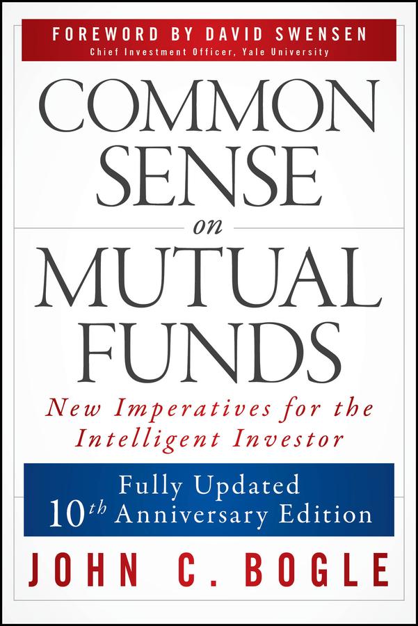 Common Sense on Mutual Funds, Updated 10th Anniversary Edition by David F. Swensen, John C. Bogle
