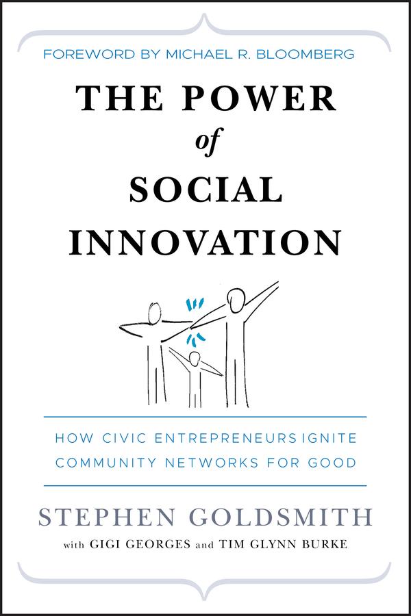 The Power of Social Innovation by Gigi Georges, Michael R. Bloomberg, Stephen Goldsmith, Tim Glynn Burke