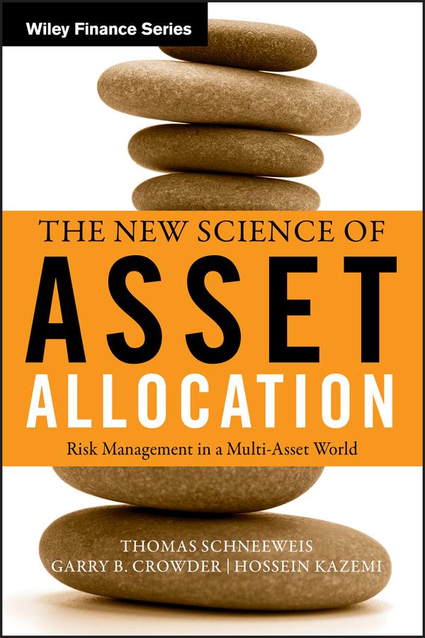 The New Science of Asset Allocation by Garry B. Crowder, Hossein B. Kazemi, Thomas Schneeweis