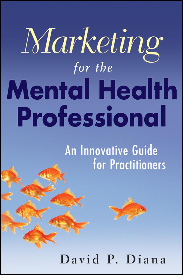 Marketing for the Mental Health Professional by David P. Diana