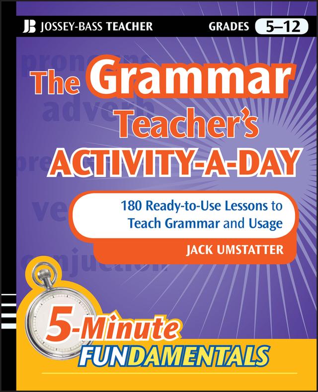 The Grammar Teacher's Activity-a-Day: 180 Ready-to-Use Lessons to Teach Grammar and Usage by Jack Umstatter