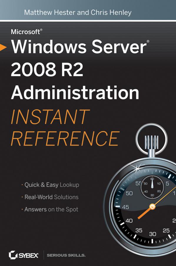 Microsoft Windows Server 2008 R2 Administration Instant Reference by Chris Henley, Matthew Hester