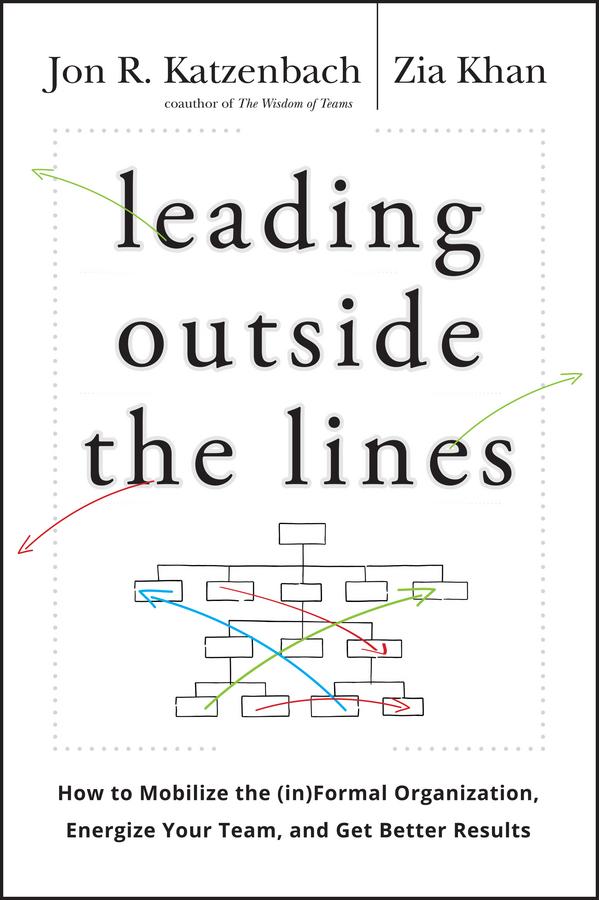 Leading Outside the Lines by Jon R. Katzenbach, Zia Khan