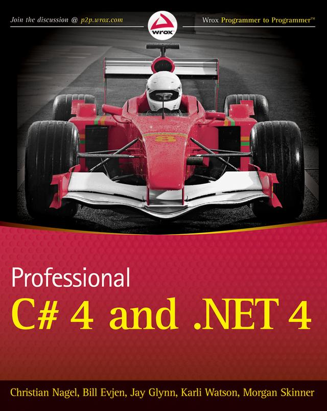 Professional C# 4.0 and .NET 4 by Bill Evjen, Christian Nagel, Jay Glynn, Karli Watson, Morgan Skinner