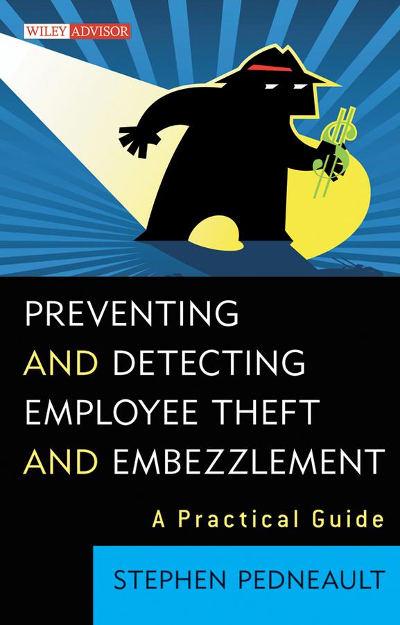 Preventing and Detecting Employee Theft and Embezzlement by Stephen Pedneault
