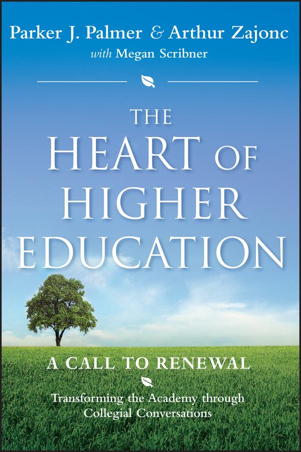 The Heart of Higher Education by Arthur Zajonc, Mark Nepo, Megan Scribner, Parker J. Palmer