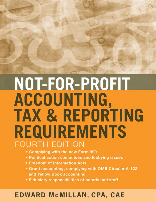 Not-for-Profit Accounting, Tax, and Reporting Requirements by Edward J. McMillan