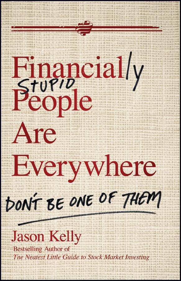 Financially Stupid People Are Everywhere by Jason Kelly