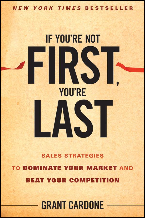 If You're Not First, You're Last by Grant Cardone