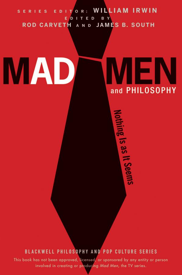 Mad Men and Philosophy by James B. South, Rod Carveth, William Irwin