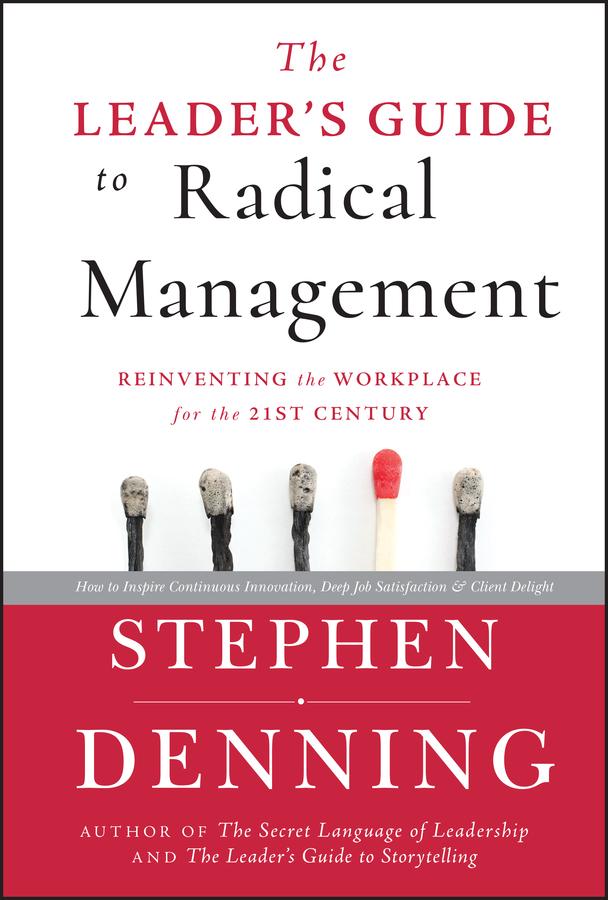 The Leader's Guide to Radical Management by Stephen Denning
