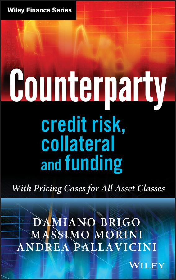 Counterparty Credit Risk, Collateral and Funding by Andrea Pallavicini, Damiano Brigo, Massimo Morini