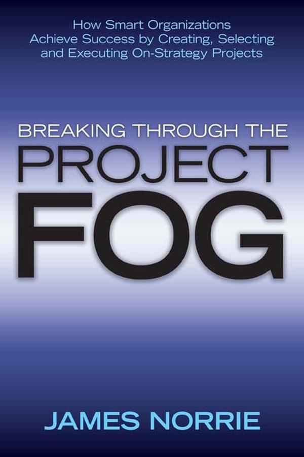 Breaking Through the Project Fog by James Norrie