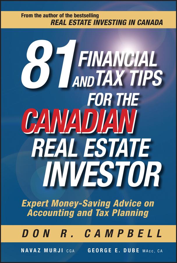 81 Financial and Tax Tips for the Canadian Real Estate Investor by Don R. Campbell, George Dube, Navaz Murji