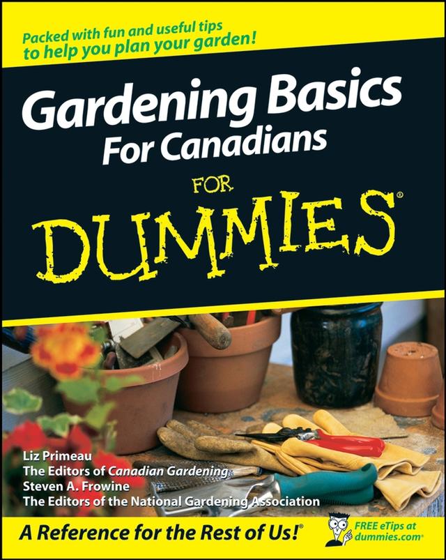 Gardening Basics For Canadians For Dummies by Canadian Gardening, Liz Primeau, Steven A. Frowine, The National Gardening Association