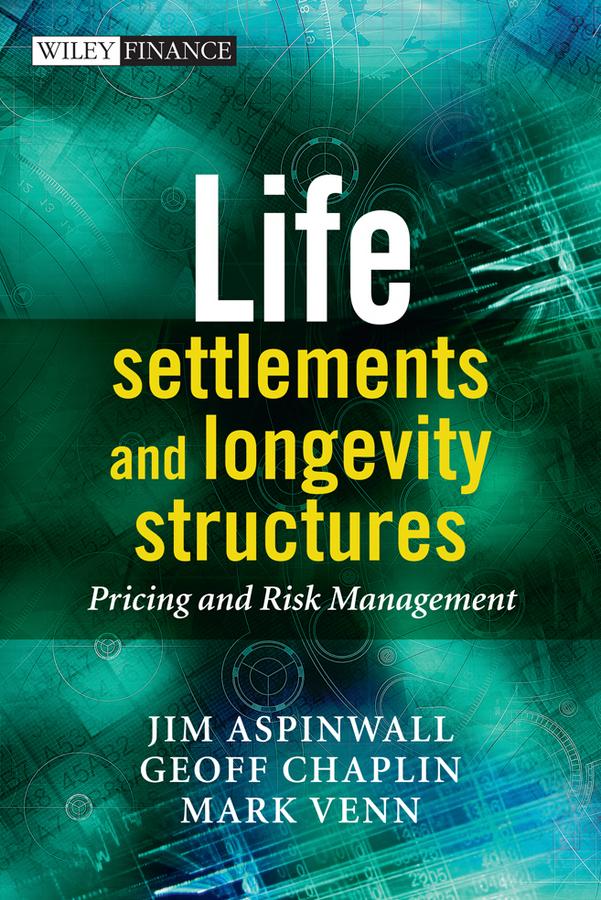 Life Settlements and Longevity Structures by Geoff Chaplin, Jim Aspinwall, Mark Venn