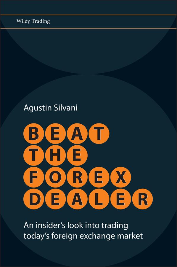 Beat the Forex Dealer by Agustin Silvani