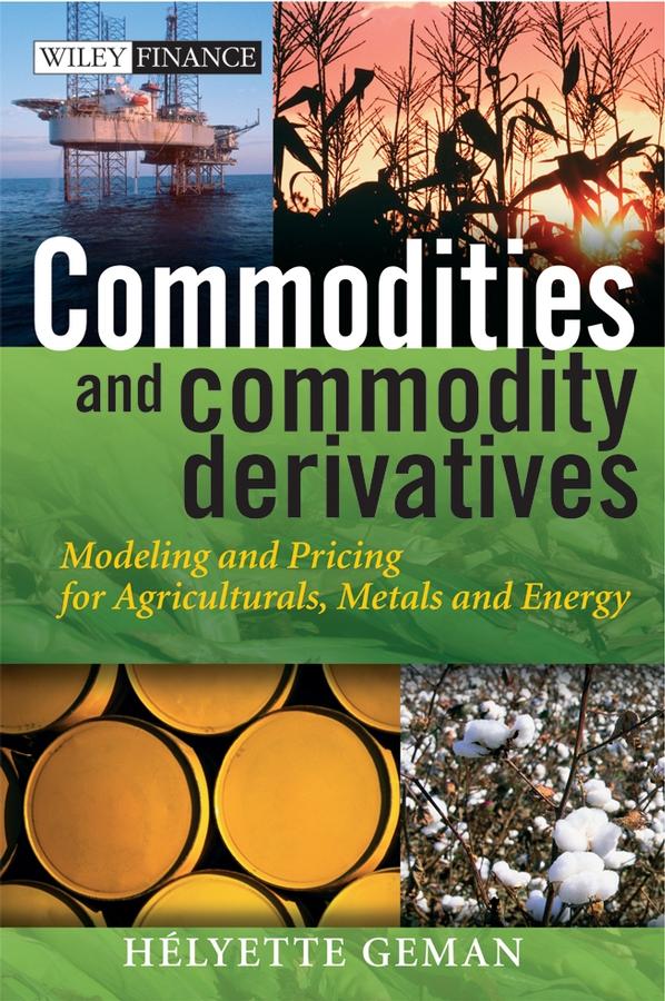 Commodities and Commodity Derivatives by Helyette Geman
